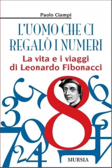 Leonardo Fibonacci, l'uomo che ci regalò i numeri raccontato da Paolo Ciampi